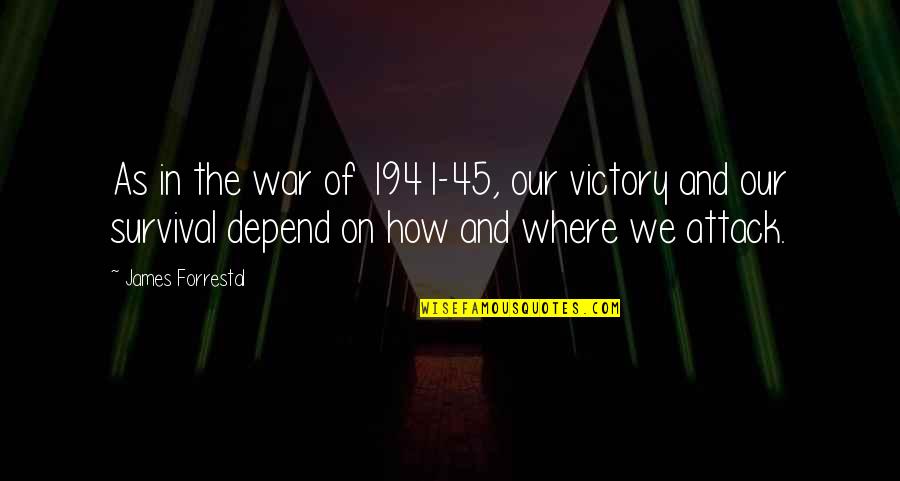 Victory In War Quotes By James Forrestal: As in the war of 1941-45, our victory