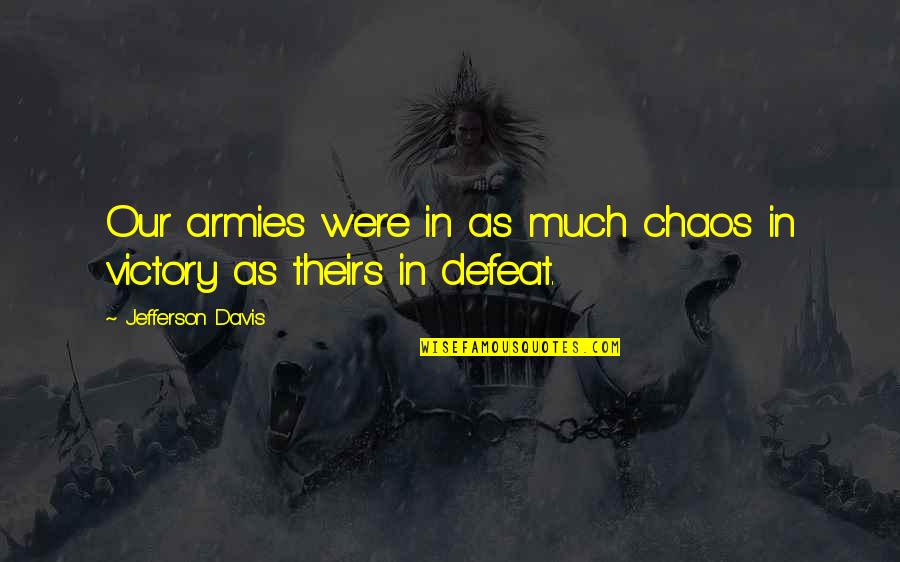 Victory In War Quotes By Jefferson Davis: Our armies were in as much chaos in