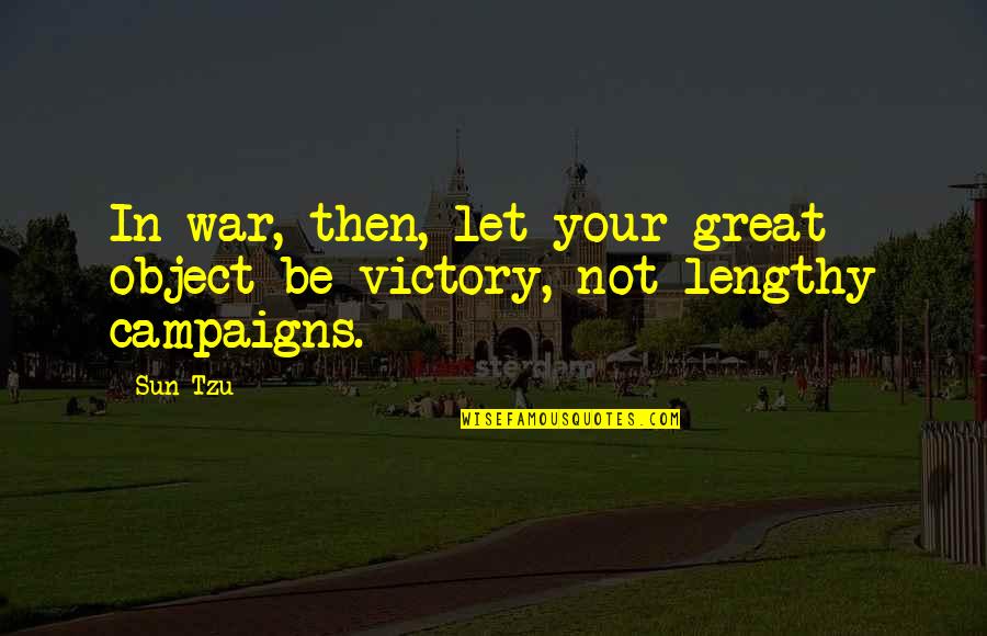 Victory In War Quotes By Sun Tzu: In war, then, let your great object be