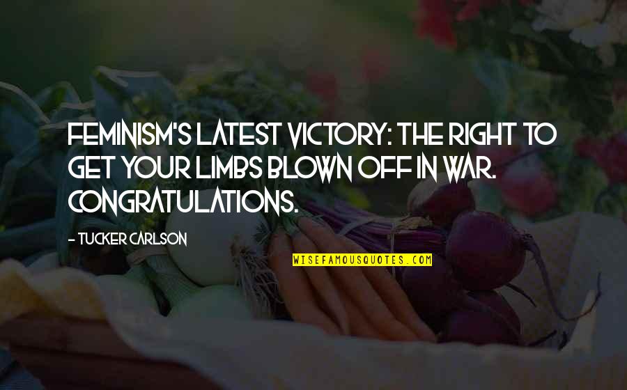 Victory In War Quotes By Tucker Carlson: Feminism's latest victory: the right to get your