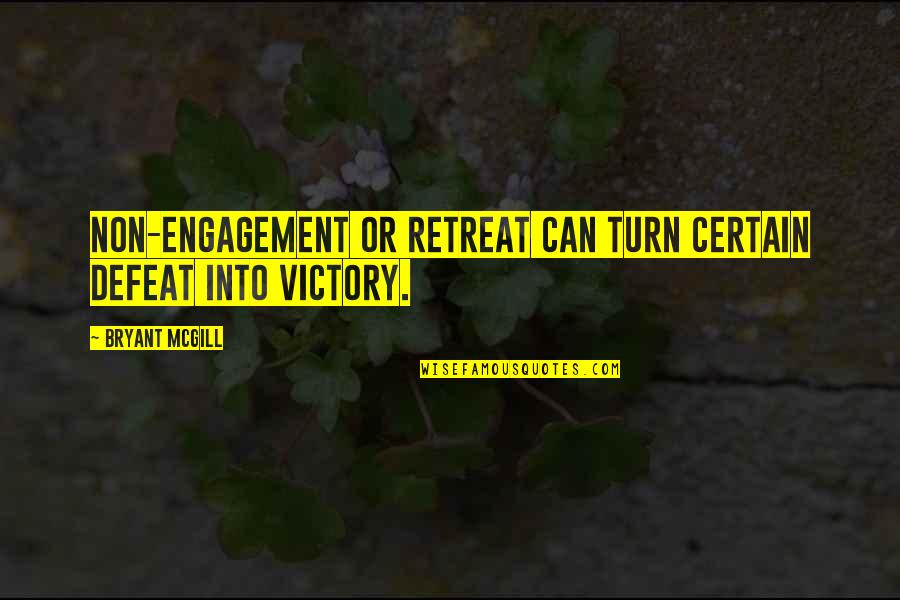 Victory Is Certain Quotes By Bryant McGill: Non-engagement or retreat can turn certain defeat into