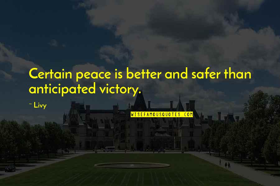 Victory Is Certain Quotes By Livy: Certain peace is better and safer than anticipated