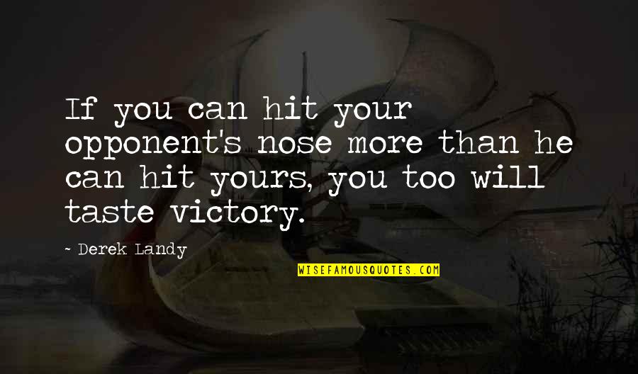 Victory Is Yours Quotes By Derek Landy: If you can hit your opponent's nose more
