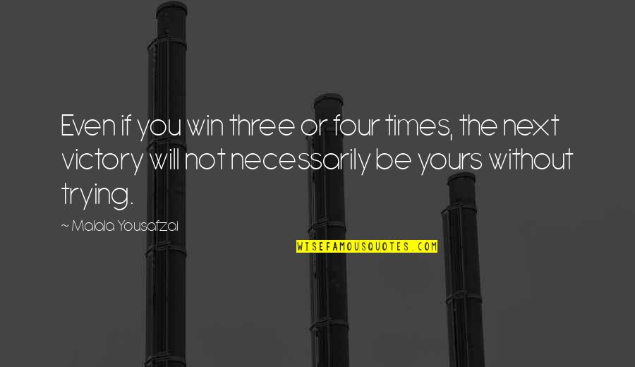 Victory Is Yours Quotes By Malala Yousafzai: Even if you win three or four times, Victory Is Yours Quotes By Malala Yousafzai: Even if you win three or four times,