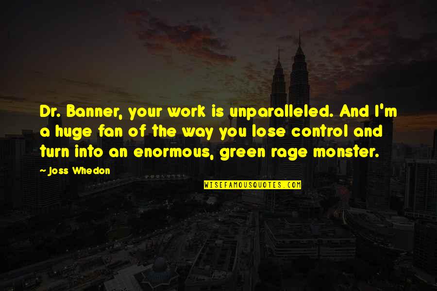 Victory Of Good Over Evil Dussehra Quotes By Joss Whedon: Dr. Banner, your work is unparalleled. And I'm