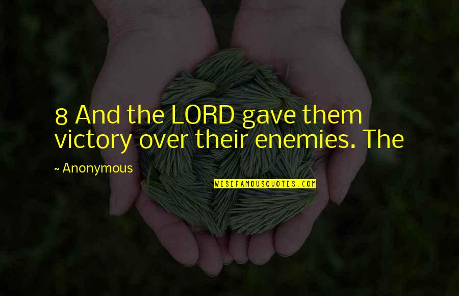 Victory Over Enemies Quotes By Anonymous: 8 And the LORD gave them victory over