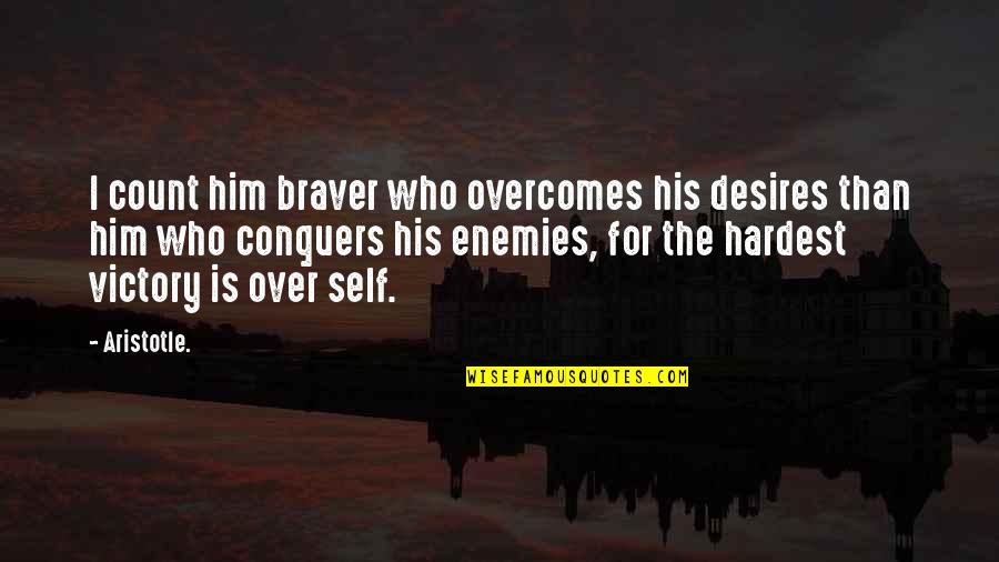 Victory Over Enemies Quotes By Aristotle.: I count him braver who overcomes his desires Victory Over Enemies Quotes By Aristotle.: I count him braver who overcomes his desires