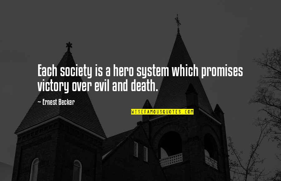 Victory Over Evil Quotes By Ernest Becker: Each society is a hero system which promises