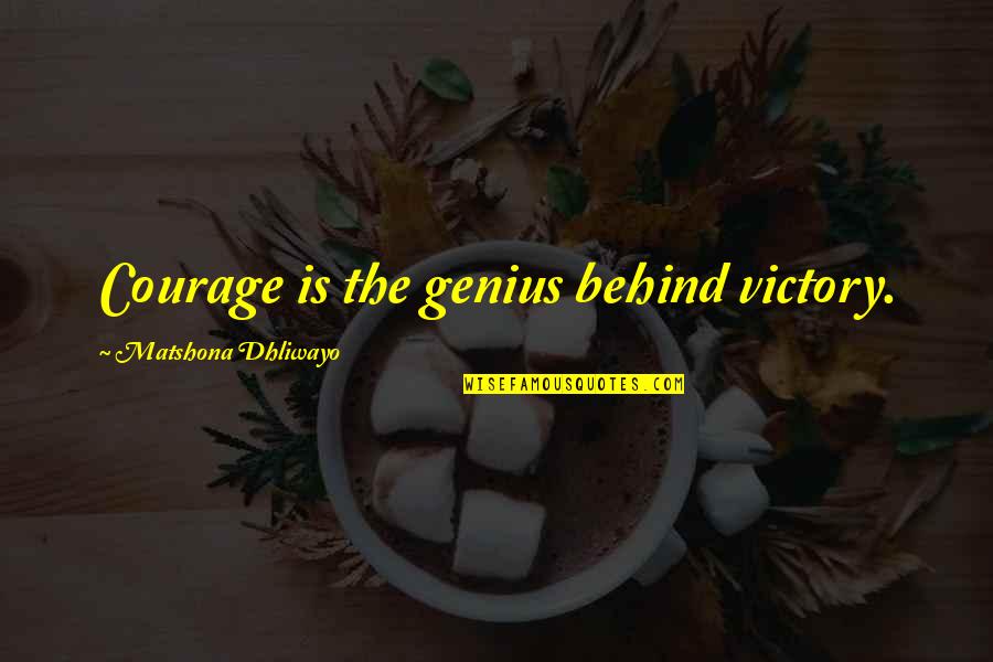 Victory Over Fear Quotes By Matshona Dhliwayo: Courage is the genius behind victory.