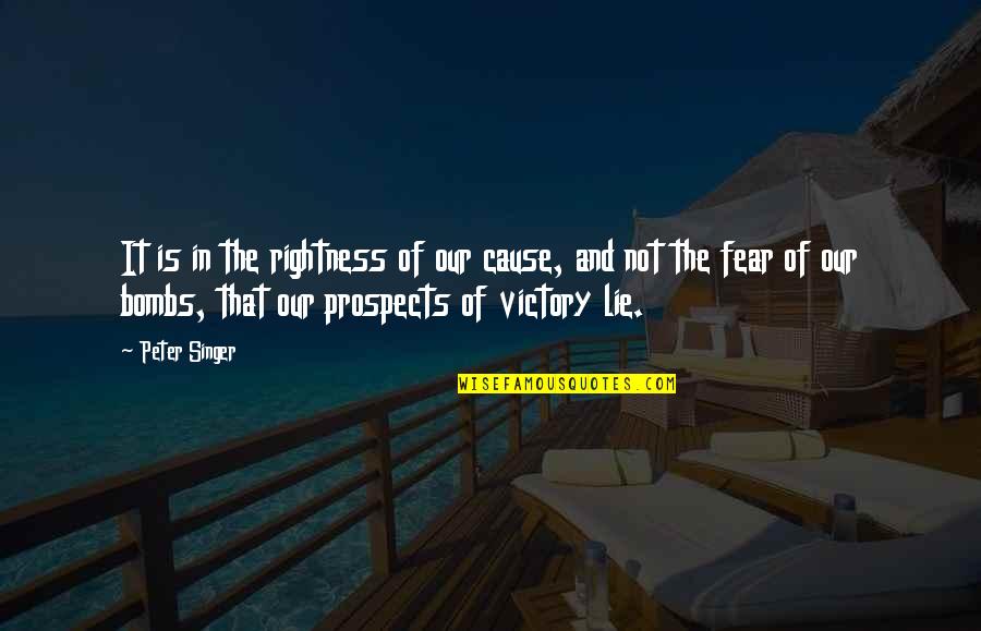 Victory Over Fear Quotes By Peter Singer: It is in the rightness of our cause,