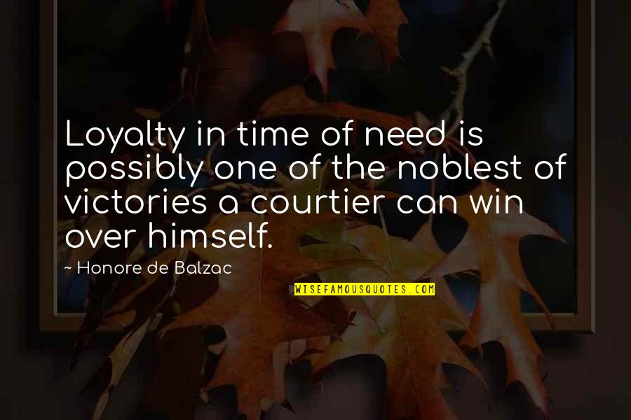 Victory Over Himself Quotes By Honore De Balzac: Loyalty in time of need is possibly one