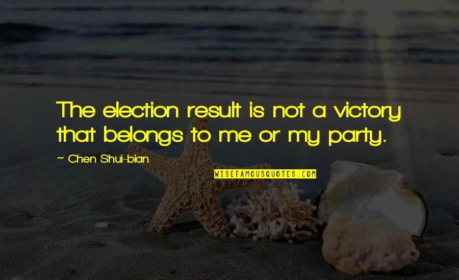 Victory Party Quotes By Chen Shui-bian: The election result is not a victory that
