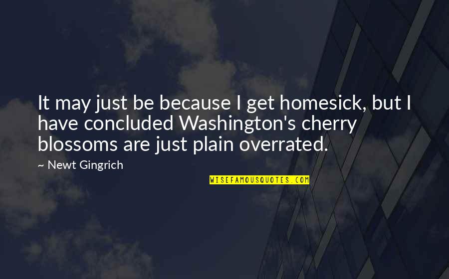 Victory Phrases Quotes By Newt Gingrich: It may just be because I get homesick,