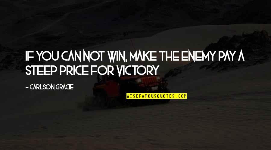 Victory Win Quotes By Carlson Gracie: If you can not win, make the enemy