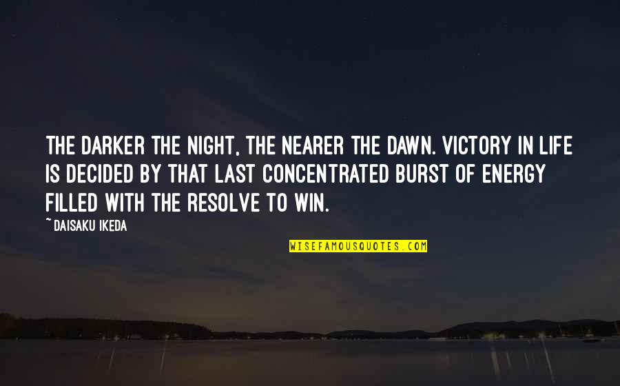 Victory Win Quotes By Daisaku Ikeda: The darker the night, the nearer the dawn.