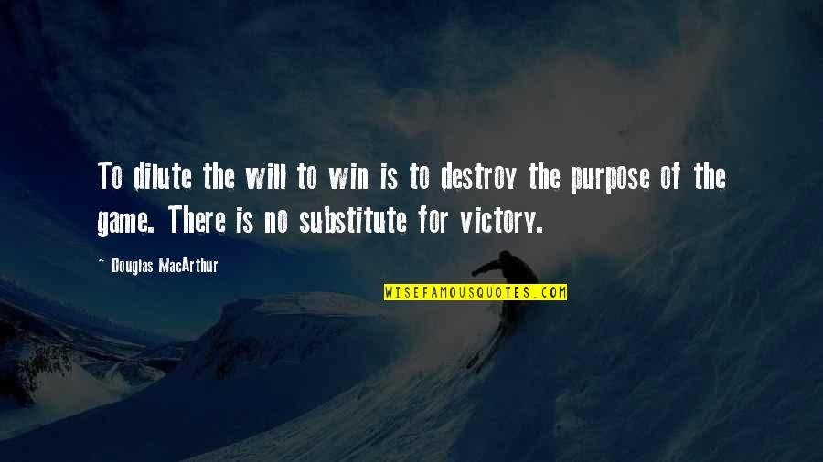 Victory Win Quotes By Douglas MacArthur: To dilute the will to win is to