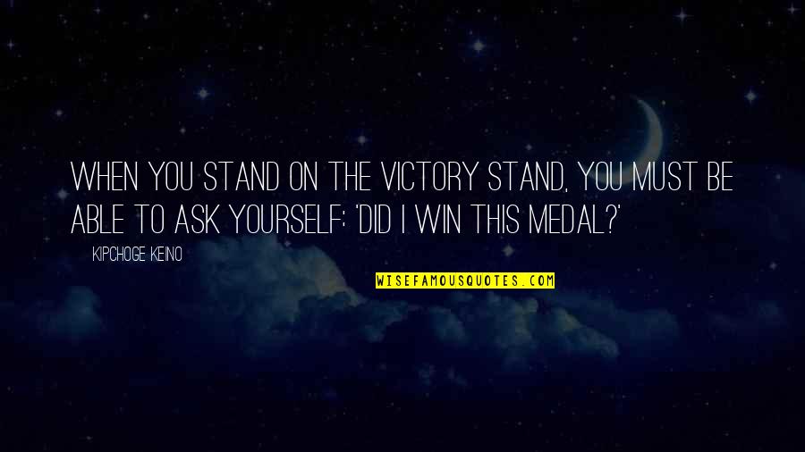 Victory Win Quotes By Kipchoge Keino: When you stand on the victory stand, you