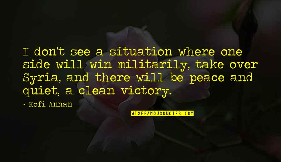 Victory Win Quotes By Kofi Annan: I don't see a situation where one side