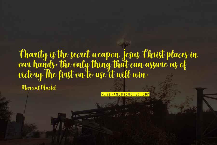 Victory Win Quotes By Marcial MacIel: Charity is the secret weapon Jesus Christ places