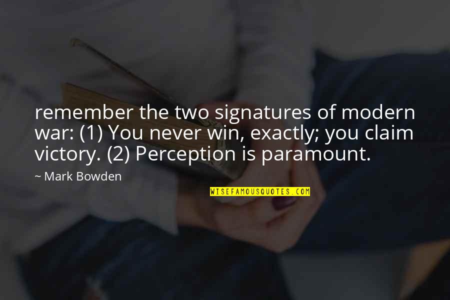 Victory Win Quotes By Mark Bowden: remember the two signatures of modern war: (1)