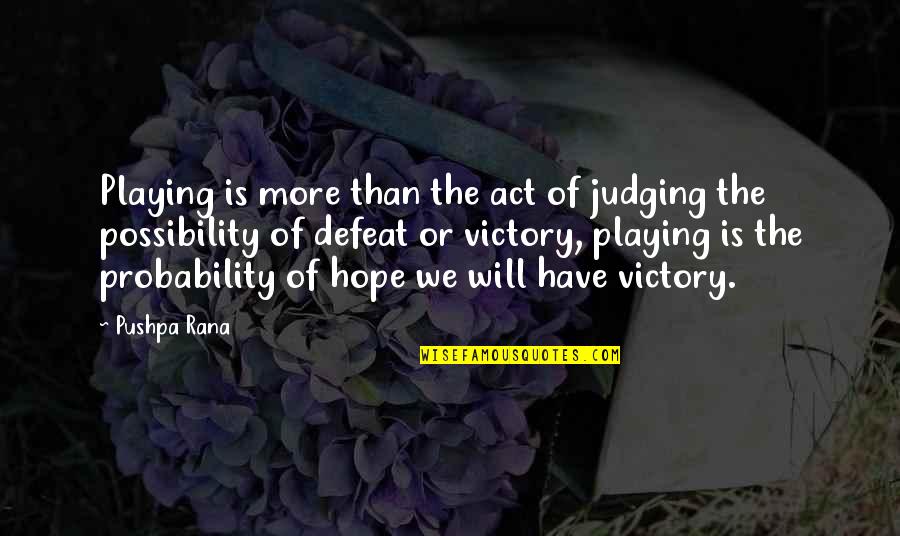 Victory Win Quotes By Pushpa Rana: Playing is more than the act of judging