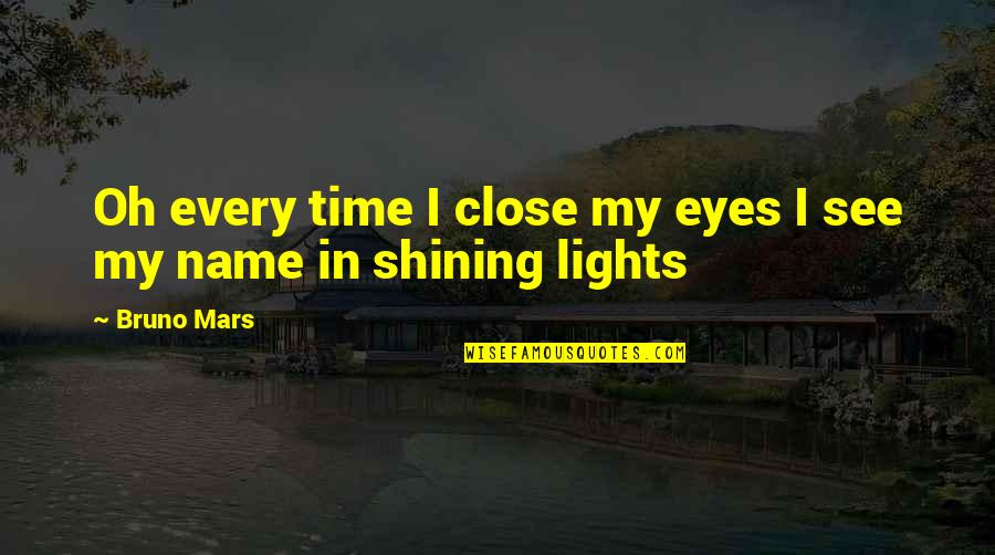 Victra Au Julii Quotes By Bruno Mars: Oh every time I close my eyes I