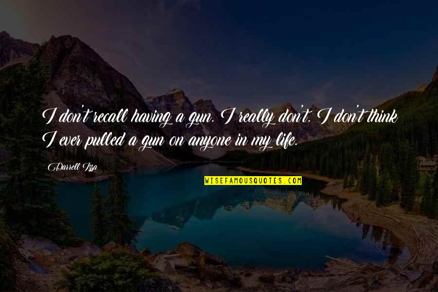Victra Au Julii Quotes By Darrell Issa: I don't recall having a gun. I really Victra Au Julii Quotes By Darrell Issa: I don't recall having a gun. I really