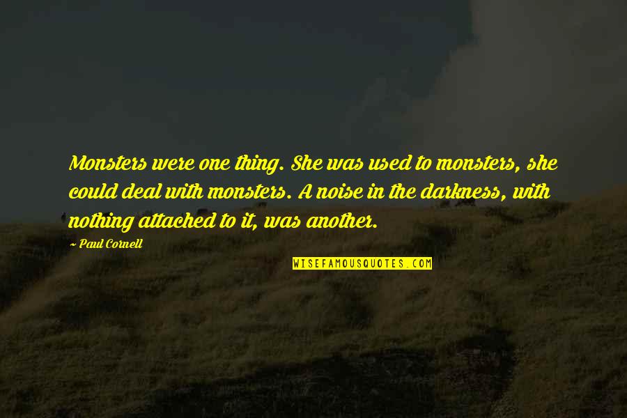 Victra Au Julii Quotes By Paul Cornell: Monsters were one thing. She was used to Victra Au Julii Quotes By Paul Cornell: Monsters were one thing. She was used to