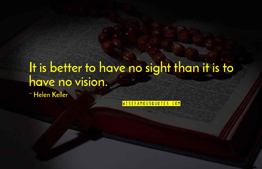 Victrix Fightstick Quotes By Helen Keller: It is better to have no sight than