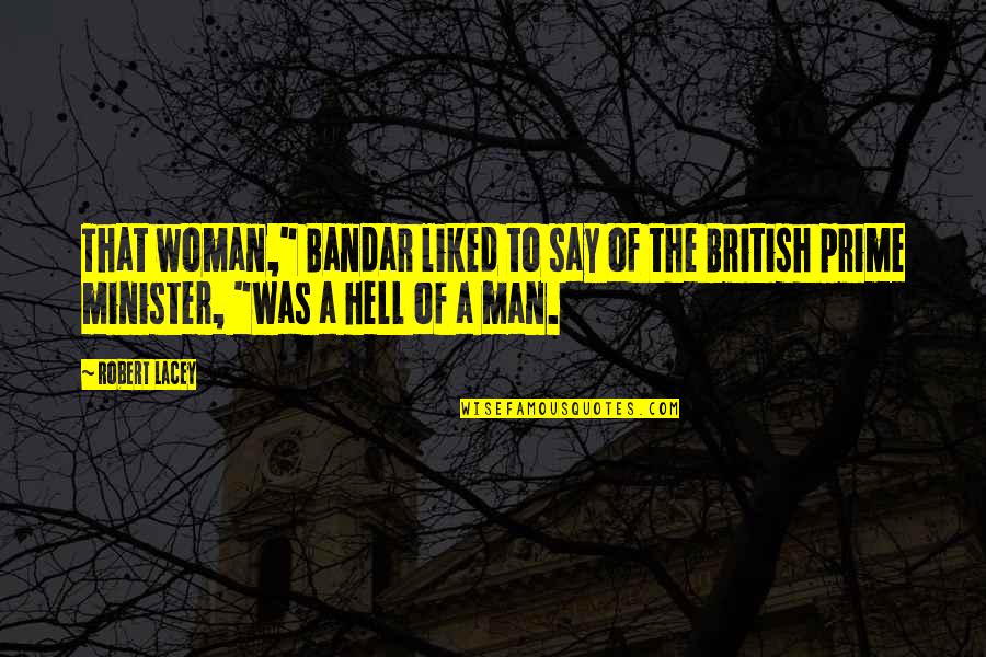 Victrix Ludorum Quotes By Robert Lacey: That woman," Bandar liked to say of the Victrix Ludorum Quotes By Robert Lacey: That woman," Bandar liked to say of the