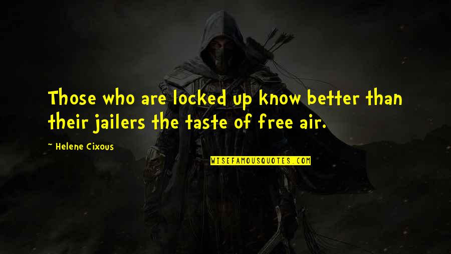 Victrix Vikings Quotes By Helene Cixous: Those who are locked up know better than