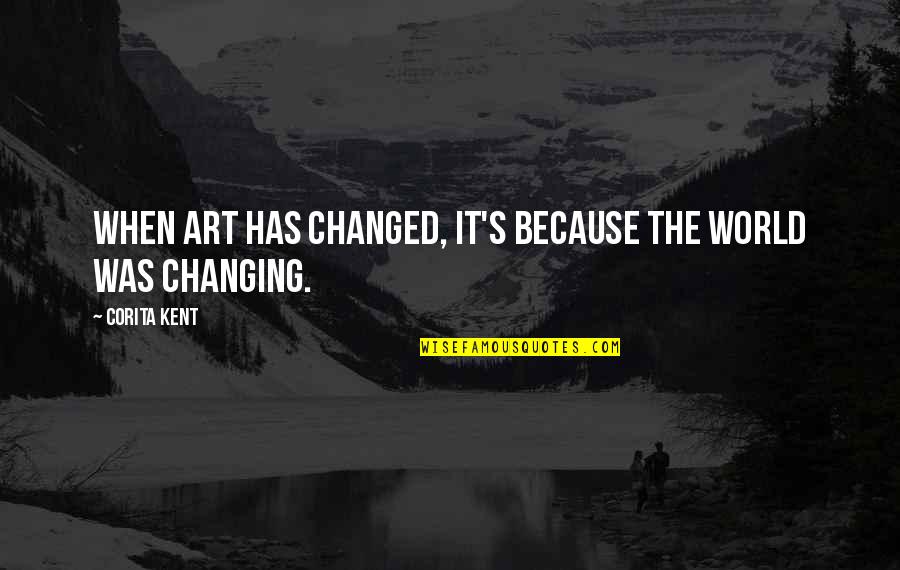 Victrola Turntable Quotes By Corita Kent: When art has changed, it's because the world