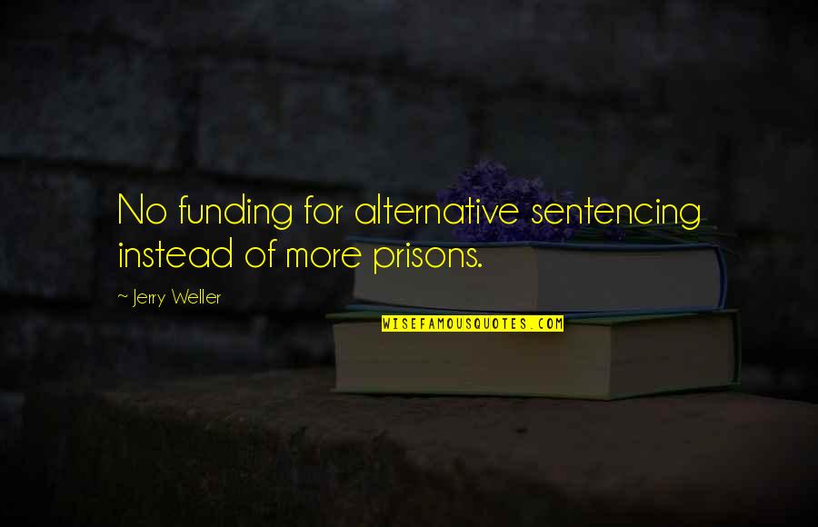 Victual Quotes By Jerry Weller: No funding for alternative sentencing instead of more