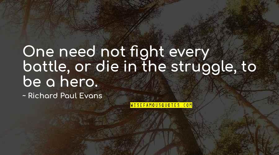 Victual Quotes By Richard Paul Evans: One need not fight every battle, or die