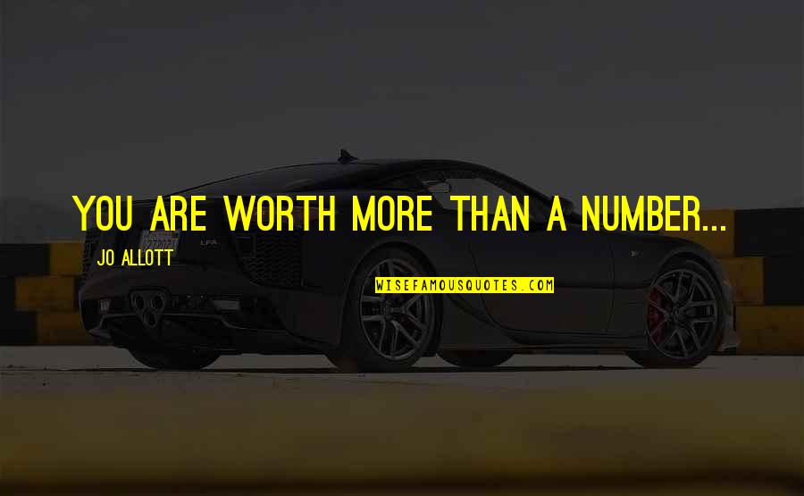 Victuals Pronunciation Quotes By Jo Allott: You are worth more than a number... Victuals Pronunciation Quotes By Jo Allott: You are worth more than a number...