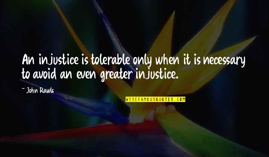Victuals Pronunciation Quotes By John Rawls: An injustice is tolerable only when it is Victuals Pronunciation Quotes By John Rawls: An injustice is tolerable only when it is