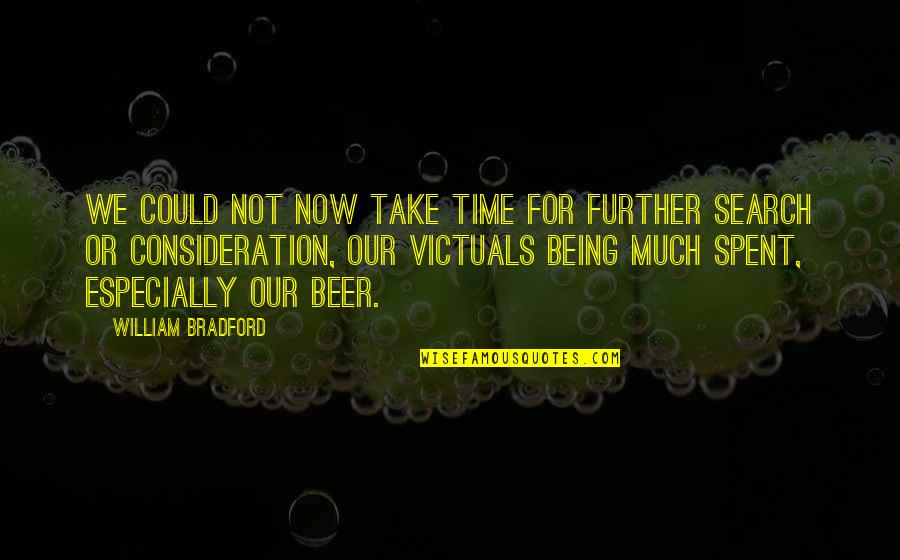 Victuals Quotes By William Bradford: We could not now take time for further