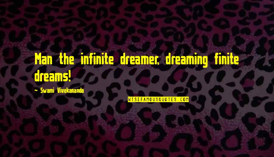 Victurum Esse Quotes By Swami Vivekananda: Man the infinite dreamer, dreaming finite dreams! Victurum Esse Quotes By Swami Vivekananda: Man the infinite dreamer, dreaming finite dreams!
