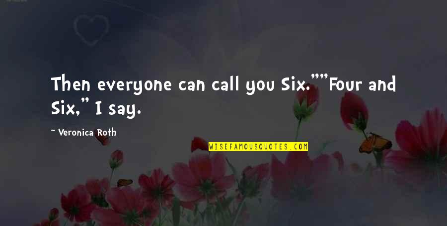 Vicus Quotes By Veronica Roth: Then everyone can call you Six.""Four and Six,"