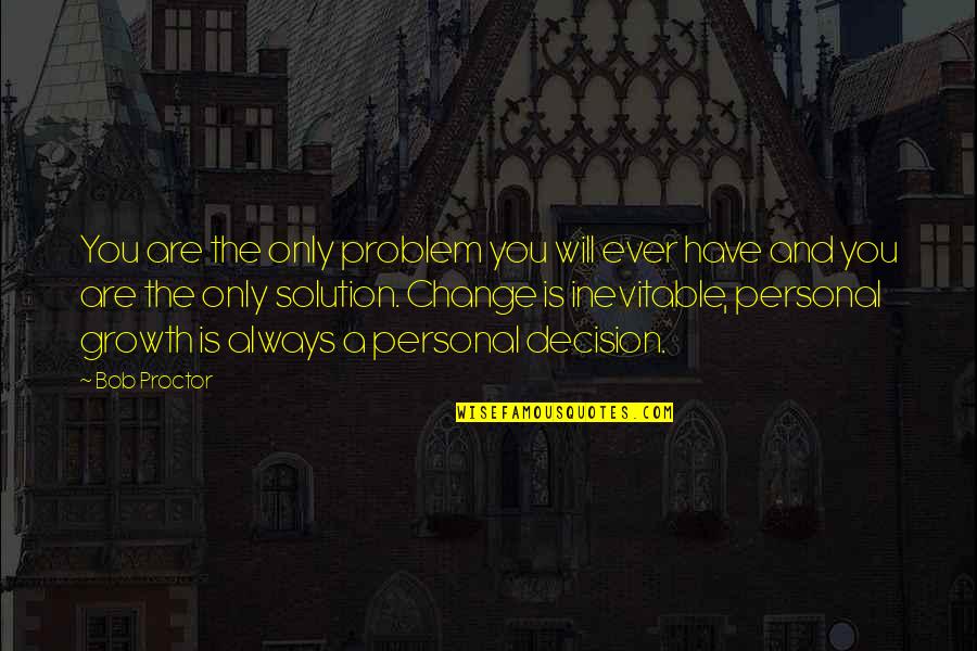 Vida Dificil Quotes By Bob Proctor: You are the only problem you will ever Vida Dificil Quotes By Bob Proctor: You are the only problem you will ever
