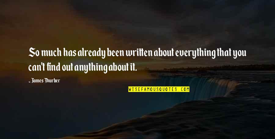 Vida Dificil Quotes By James Thurber: So much has already been written about everything Vida Dificil Quotes By James Thurber: So much has already been written about everything