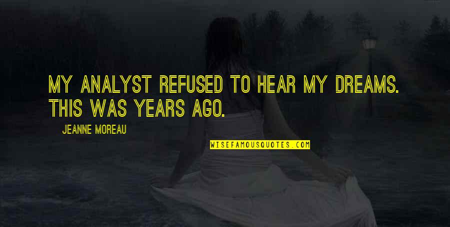 Vida Saludable Quotes By Jeanne Moreau: My analyst refused to hear my dreams. This Vida Saludable Quotes By Jeanne Moreau: My analyst refused to hear my dreams. This