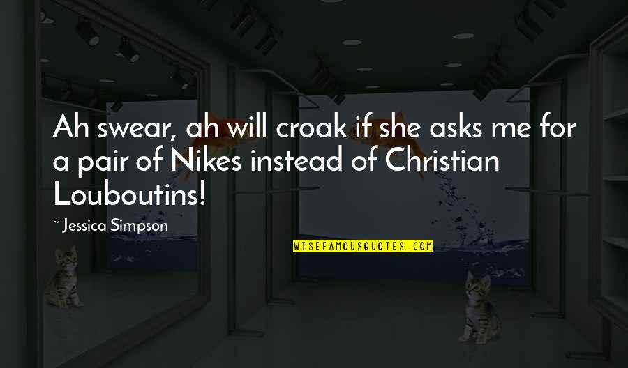 Vida Security Quotes By Jessica Simpson: Ah swear, ah will croak if she asks Vida Security Quotes By Jessica Simpson: Ah swear, ah will croak if she asks
