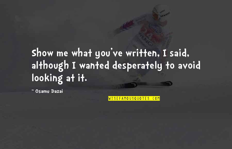 Vida Selvagem Quotes By Osamu Dazai: Show me what you've written, I said, although