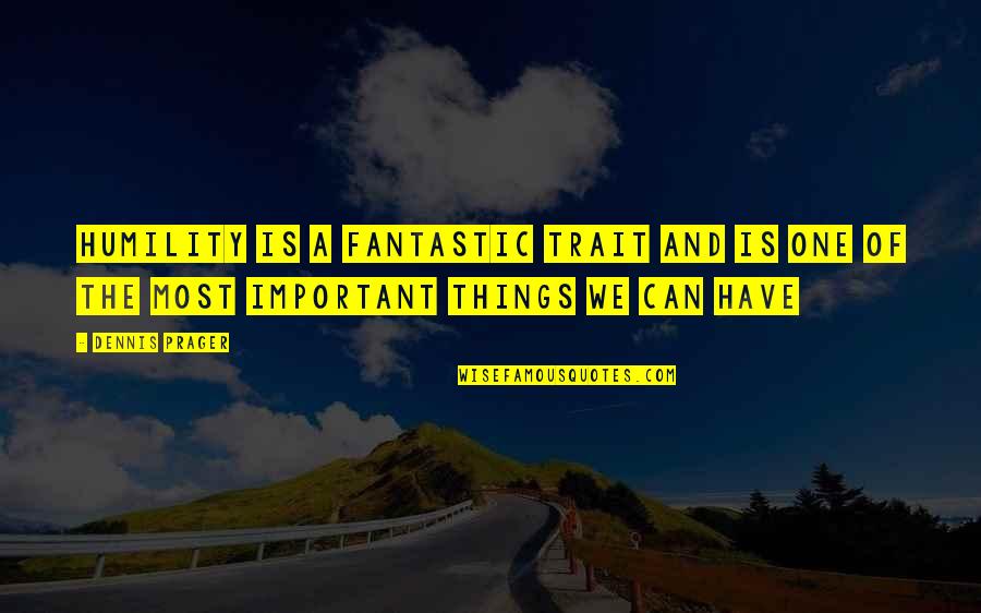 Vidakis Quotes By Dennis Prager: Humility is a fantastic trait and is one