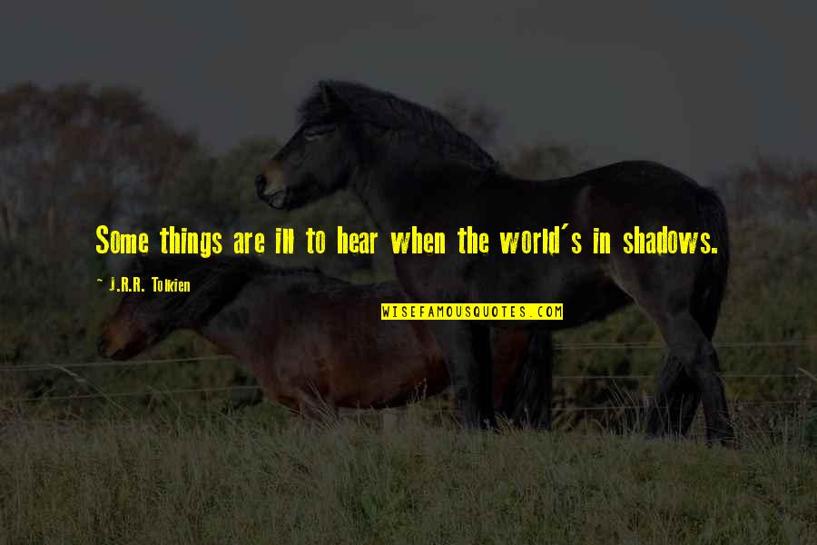 Vidakis Quotes By J.R.R. Tolkien: Some things are ill to hear when the