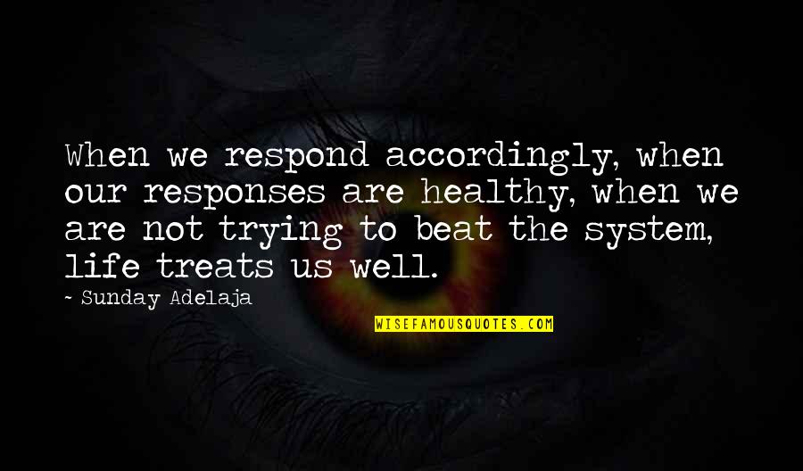 Vidakis Quotes By Sunday Adelaja: When we respond accordingly, when our responses are