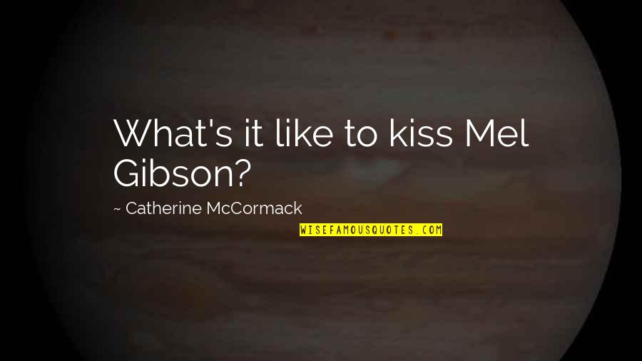Vidales Hermanos Quotes By Catherine McCormack: What's it like to kiss Mel Gibson? Vidales Hermanos Quotes By Catherine McCormack: What's it like to kiss Mel Gibson?