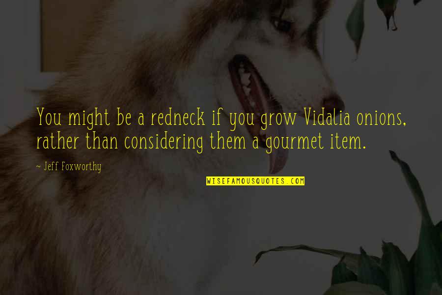 Vidalia Onions Quotes By Jeff Foxworthy: You might be a redneck if you grow