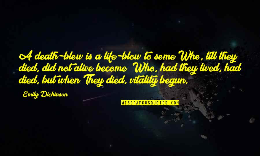 Vidalotry Quotes By Emily Dickinson: A death-blow is a life-blow to some Who, Vidalotry Quotes By Emily Dickinson: A death-blow is a life-blow to some Who,